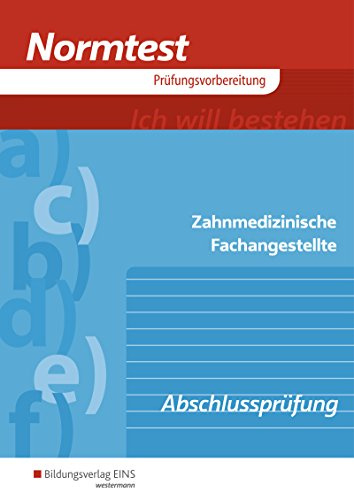 Normtest / Normtest Zahnmedizinische Fachangestellte: Zahnmedizinische Fachangestellte / Abschlussprüfung: Arbeitsheft