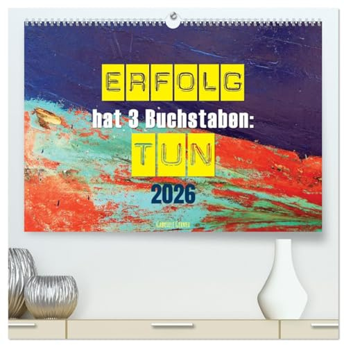 Erfolg hat 3 Buchstaben TUN (hochwertiger Premium Wandkalender 2026 DIN A2 quer), Kunstdruck in Hochglanz: Lassen Sie sich motivieren durch ... Umsetzung liegt. (CALVENDO Menschen)