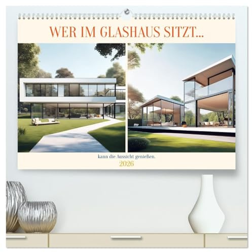 Wer im Glashaus sitzt... kann die Aussicht genießen (hochwertiger Premium Wandkalender 2026 DIN A2 quer), Kunstdruck in Hochglanz: Wow! Glashäuser, ... als wunderschöne Hingucker. (CALVENDO Orte)