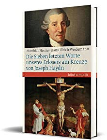 Die Sieben letzten Worte unseres Erlösers am Kreuze von Joseph Haydn (Bibel und Musik)