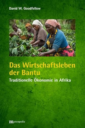 Das Wirtschaftsleben der Bantu: Traditionelle Ökonomie in Afrika