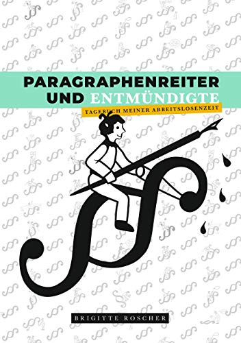 Paragraphenreiter und Entmündigte: Tagebuch meiner Arbeitslosenzeit