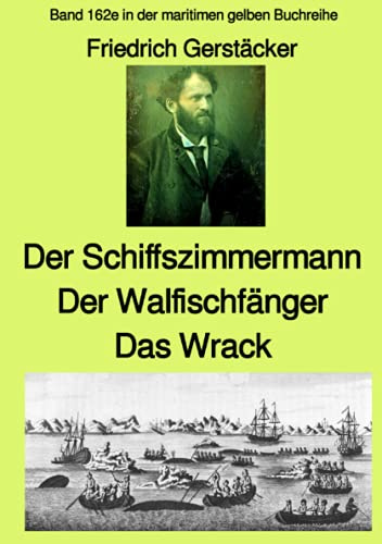 Der Schiffszimmermann und Der Walfischfänger und Das Wrack Drei Erzählungen aus der Seefahrt des 19. Jahrhunderts - Band 162e in der maritimen gelben ... (maritime gelbe Reihe bei Jürgen Ruszkowski)