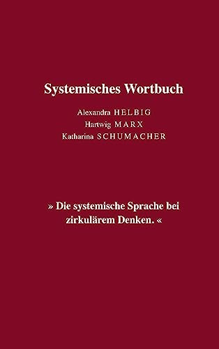 Systemisches Wortbuch: »Die systemische Sprache bei zirkulärem Denken.« (Lese-, Lern- und Lehrbücher von Hartwig Marx)