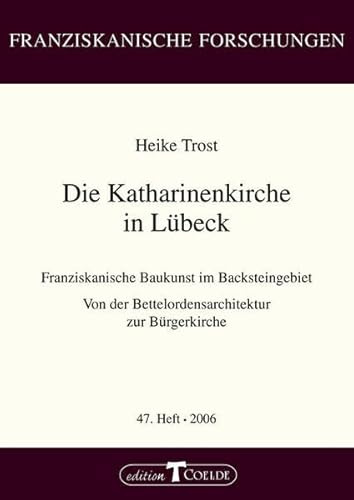 Die Katharinenkirche in Lübeck: Franziskanische Baukunst im Backsteingebiet. Von der Bettelordensarchitektur zur Bürgerkirche