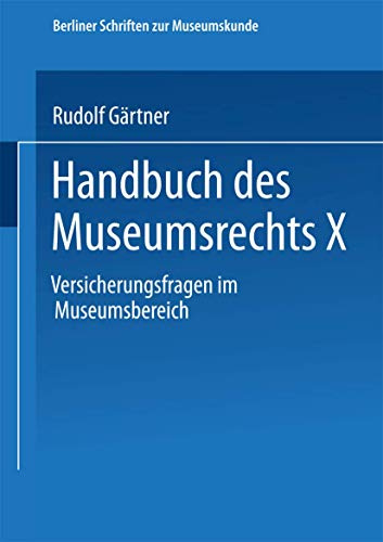 Handbuch des Museumsrechts X: Versicherungsfragen Im Museumsbereich (Berliner Schriften Zur Museumskunde) (German Edition) (Berliner Schriften zur Museumskunde, 10, Band 10)