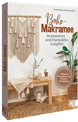 Makramee Anleitung: Boho Makramee. Accessoires und Homedeko knüpfen: Schmuck , Wohnideen u.v.m.