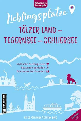 Lieblingsplätze Tölzer Land - Tegernsee - Schliersee: Aktual. Neuausgabe 2025