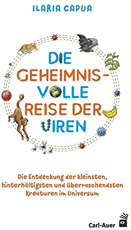 Die geheimnisvolle Reise der Viren: Die Entdeckung der kleinsten, hinterhältigsten und überraschendsten Kreaturen im Universum (Carl-Auer Kids)