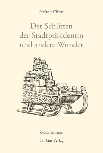 Der Schlitten der Stadtpräsidentin: Und andere Wunder (Th. Gut Weihnachtsbüchlein)