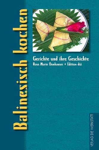 Balinesisch kochen: Ausgezeichnet als Kochbuch des Monats (Gerichte und ihre Geschichte - Edition dià im Verlag Die Werkstatt)