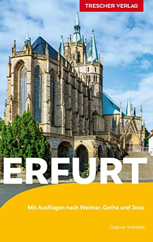 TRESCHER Reiseführer Erfurt: Mit Ausflügen nach Weimar, Gotha und Jena