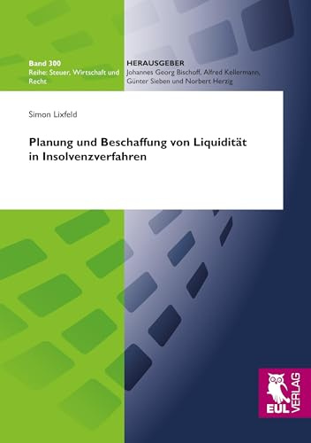 Planung und Beschaffung von Liquidität in Insolvenzverfahren (Steuer, Wirtschaft und Recht)