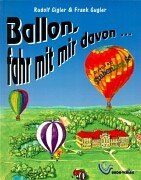 Ballon, fahr mit mir davon ... Erzählendes Sachbuch über die Entwicklung der Ballonfahrt.