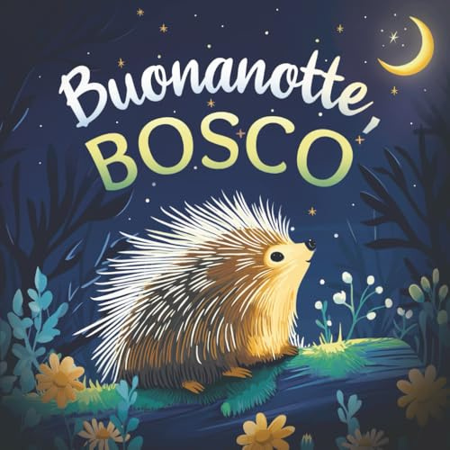Buonanotte, bosco: Un delicato libro della buonanotte con una storia da favola per bambini da 0 a 3 anni (Buonanotte, Natura)