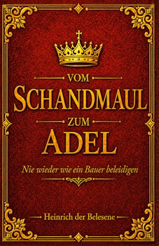 Vom Schandmaul zum Adel - Nie wieder wie ein Bauer beleidigen
