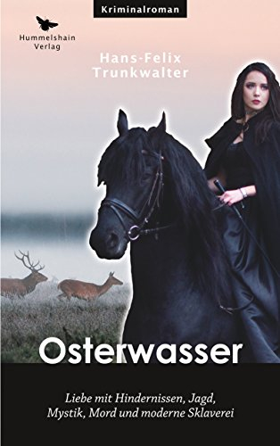 Osterwasser: Liebe mit Hindernissen, Jagd, Mystik, Mord und moderne Sklaverei (Hummelshain KRIMINAL)