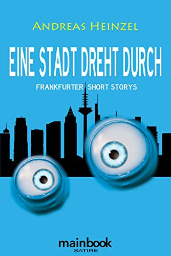 Eine Stadt dreht durch: Frankfurter Short Storys