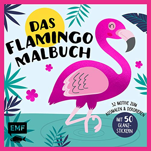 Das Flamingo-Malbuch: 32 Motive zum Ausmalen und Dekorieren – Mit 50 Glanz-Stickern