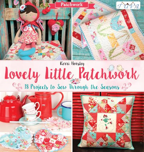 Lovely Little Patchwork: 18 Projects to Sew Through the Seasons