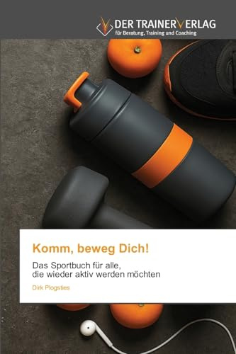 Komm, beweg Dich!: Das Sportbuch für alle, die wieder aktiv werden möchten