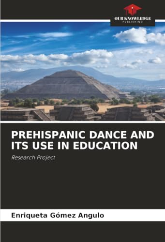 PREHISPANIC DANCE AND ITS USE IN EDUCATION: Research Project
