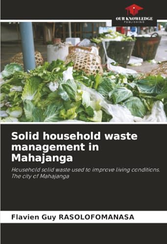 Solid household waste management in Mahajanga: Household solid waste used to improve living conditions. The city of Mahajanga