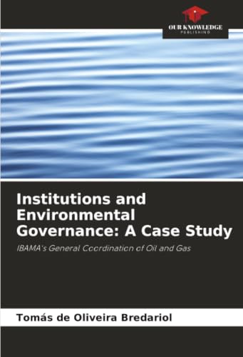 Institutions and Environmental Governance: A Case Study: IBAMA's General Coordination of Oil and Gas