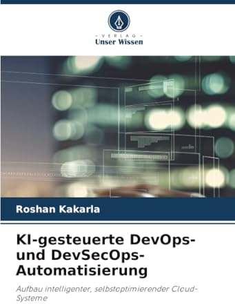 KI-gesteuerte DevOps- und DevSecOps-Automatisierung: Aufbau intelligenter, selbstoptimierender Cloud-Systeme