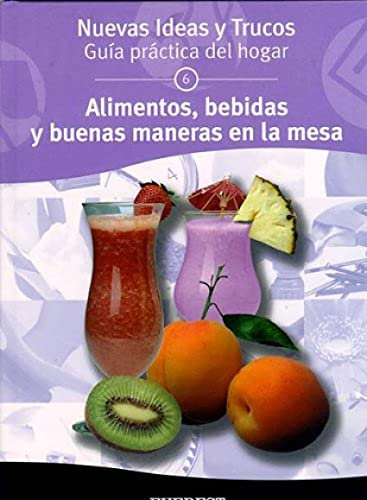 Alimentos, bebidas y buenas maneras en la mesa (Nuevas ideas y trucos para el hogar)