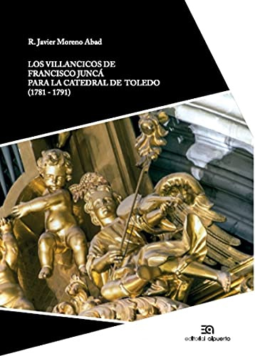 Los villancicos de Francisco Junca: para la catedral de Toledo (1781-1791): 12 (Investigación y Patrimonio musical)