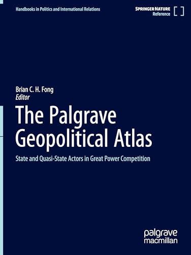 The Palgrave Geopolitical Atlas: State and Quasi-State Actors in Great Power Competition (Reference Works in Politics and International Relations)