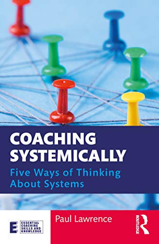 Coaching Systemically (Essential Coaching Skills and Knowledge)