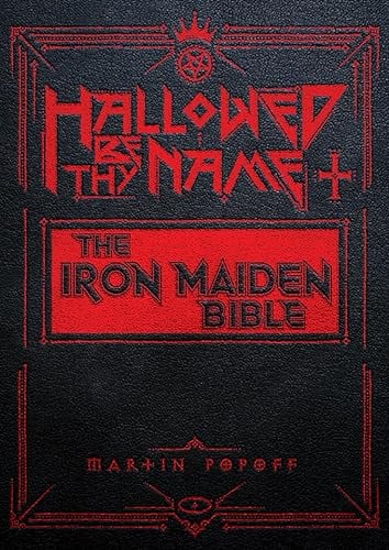 Hallowed Be Thy Name: The Iron Maiden Bible: The Unofficial Iron Maiden Bible (A Fully Illustrated Album-by-Album Tribute to the Legendary Heavy Metal ... Album Covers, and Commentary on Every Song)