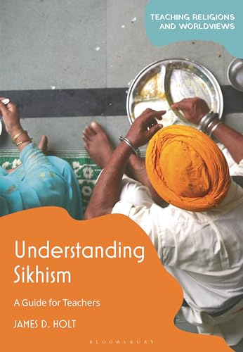 Understanding Sikhism: A Guide for Teachers (Teaching Religions and Worldviews)