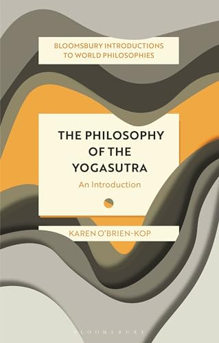The Philosophy of the Yogasutra: An Introduction (Bloomsbury Introductions to World Philosophies)
