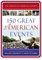150 Great American Events: Important Moments in History that Forged a Nation (Essence of American History)