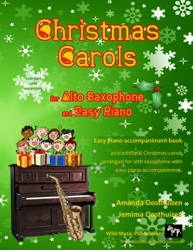 Christmas Carols for Alto Saxophone and Easy Piano: 20 Traditional Christmas Carols arranged for Alto Saxophone with easy Piano accompaniment. Play ... The Super Saxophone Book of Christmas Carols.