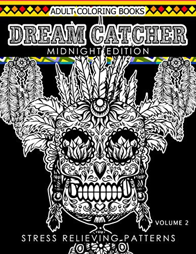 Dream Catcher Coloring Book Midnight Edition Vol.2: An Adult Coloring Book of Beautiful Detailed Dream Catchers with Stress Relieving Patterns ... (Midnight Edition Dream Catcher, Band 2)