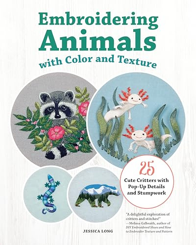 Embroidering Animals with Color and Texture: 25 Cute Critters with Pop-Up Details and Stumpwork