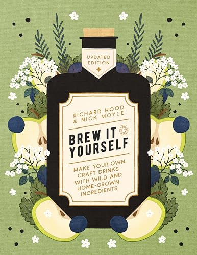 Brew it Yourself: Make Your Own Craft Drinks with Wild and Home-Grown Ingredients