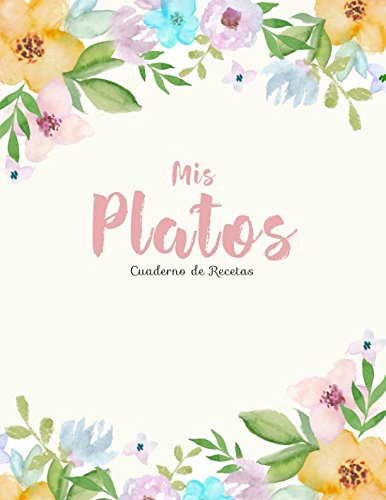 Mis Platos. Cuaderno De Recetas: Mi Libro de Recetas en blanco (Cocina De La Familia)