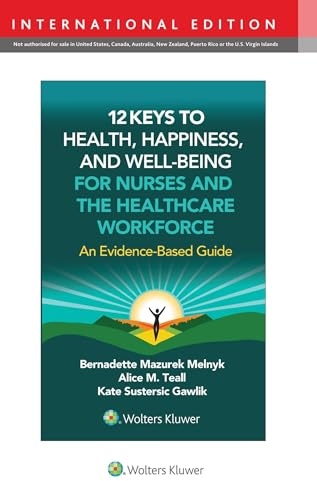 12 Keys to Health, Happiness, and Well-Being for Nurses and the Healthcare Workforce: An Evidence-Based Guide