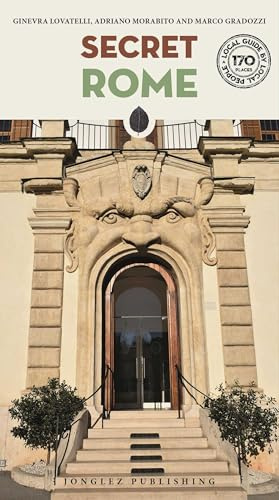 Secret Rome - An Unusual Travel Guide (Secret Guides): A guide to the unusual and unfamiliar (Jonglez Secret Guides)