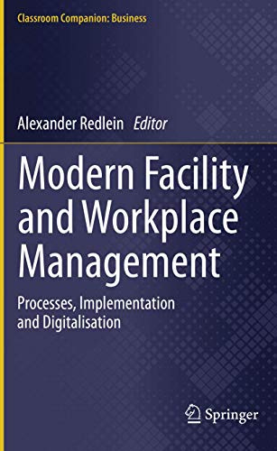 Modern Facility and Workplace Management: Processes, Implementation and Digitalisation (Classroom Companion: Business)