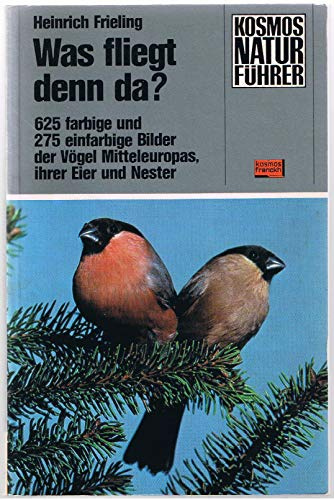 Was fliegt denn da? : 625 farb. u. 275 einfarb. Bilder d. Vögel Mitteleuropas, ihrer Eier u. Nester.