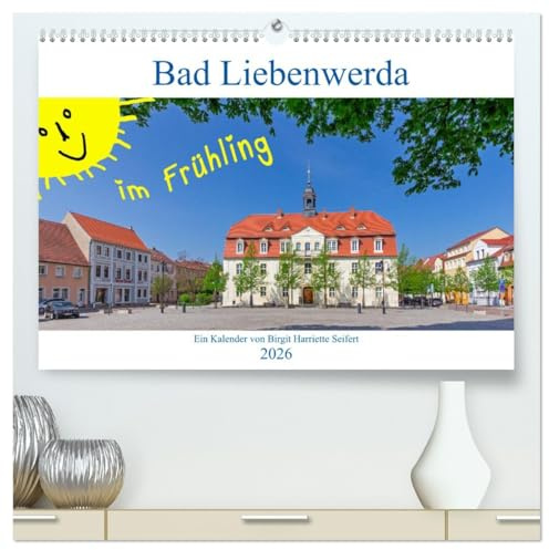 Bad Liebenwerda im Frühling (hochwertiger Premium Wandkalender 2026 DIN A2 quer), Kunstdruck in Hochglanz: Spaziergang durch das Zentrum von Bad Liebenwerda (CALVENDO Orte)
