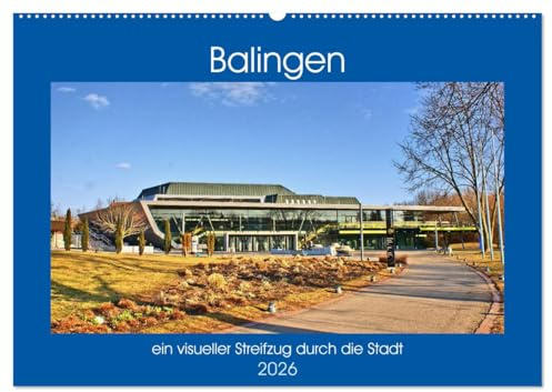 Balingen - ein visueller Streifzug durch die Stadt (Wandkalender 2026 DIN A2 quer), CALVENDO Monatskalender: Ein Streifzug durch die Stadt zeigt deren markante Straßenzüge und Gebäude. (CALVENDO Orte)