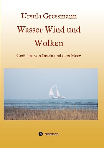 Wasser Wind und Wolken: Gedichte von Inseln und dem Meer