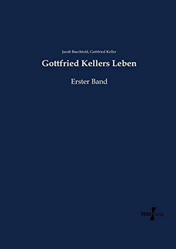 Gottfried Kellers Leben: Erster Band